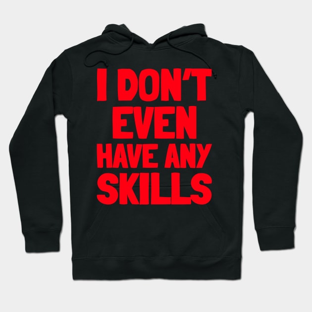 I don’t even have any skills Hoodie by Popstarbowser